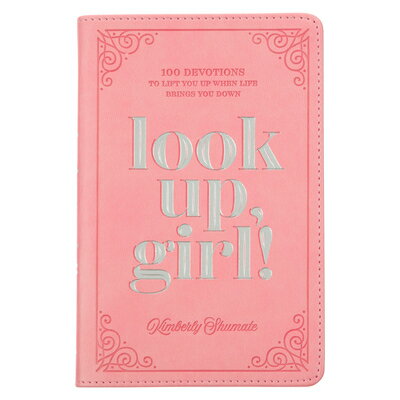 Look Up, Girl!: 100 Devotions to Lift You Up When Life Brings You Down LOOK UP GIRL 