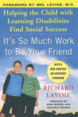 It's So Much Work to Be Your Friend: Helping the Child with Learning Disabilities Find Social Succes