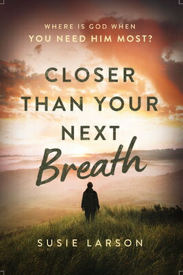 Closer Than Your Next Breath: Where Is God When You Need Him Most? CLOSER THAN YOUR NEXT BREATH [ Susie Larson ]
