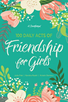 100 Daily Acts of Friendship for Girls: A Devotional 100 DAILY ACTS OF FRIENDSHIP F [ Kendra Roehl ]