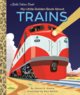 My Little Golden Book about Trains MY LITTLE GOLDEN BK ABT TRAINS （Little Golden Book） Dennis R. Shealy