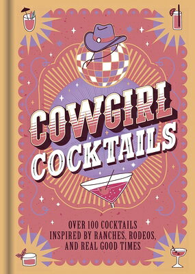 Cowgirl Cocktails: Over 100 Cocktails Inspired by Ranches, Rodeos, and Real Good Times COWGIRL COCKTAILS [ Igloobooks ]