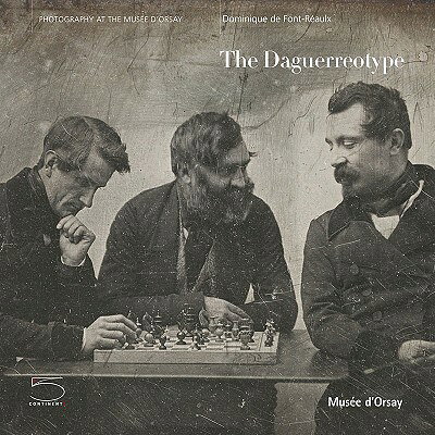 The Daguerreotype DAGUERREOTYPE （Photography at the Musee D'Orsay） [ Dominique de Font-Reaulx ]