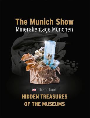 The Munich Show / Mineralientage Munchen: Theme Book: Hidden Treasures of the Museums English Editio MUNICH SHOW / MINERALIENTAGE M [ The Munich Show ]