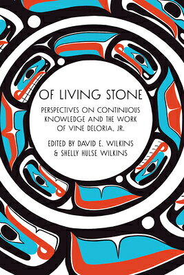 Of Living Stone: Of Living Stone: Perspectives on Continuous Knowledge and the Work of Vine Deloria OF LIVING STONE 