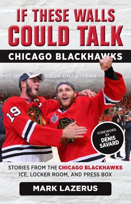 If These Walls Could Talk: Chicago Blackhawks: Stories from the Chicago Blackhawks' Ice, Locker Room IF THESE WALLS COULD TALK CHIC （If These Walls Could Talk） [ Mark Lazerus ]
