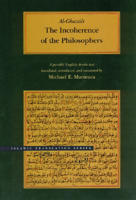 The Incoherence of the Philosophers, 2nd Edition INCOHERENCE OF THE PHILOSOPHER （Brigham Young University - Islamic Translation） 