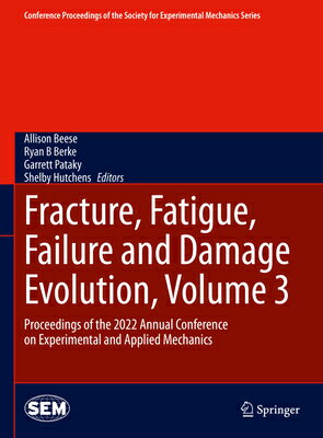 Fracture, Fatigue, Failure and Damage Evolution, Volume 3: Proceedings of the 2022 Annual Conference FRACTURE FATIGUE FAILURE & DAM （Conference Proceedings of the Society for Experimental Mecha） [ Allison Beese ]