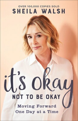 It's Okay Not to Be Okay: Moving Forward One Day at a Time ITS OKAY NOT TO BE OKAY [ Sheila Walsh ]