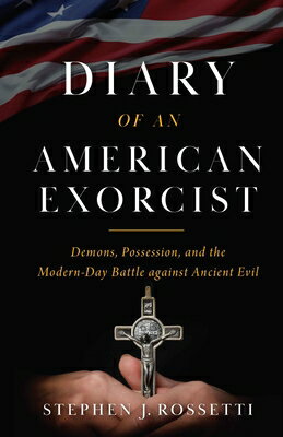 The Diary of an American Exorcist: Demons, Possession, and the Modern-Day Battle Against Ancient Evi DIARY OF AN AMER EXORCIST [ Stephen Rossetti ]