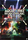Aqua Timez Music 4 tour 2010 [ ] ソニーミュージックエンタテインメント ソニーミュージック