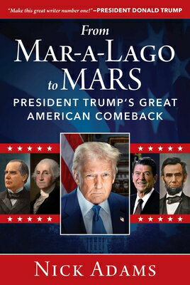 From Mar-A-Lago to Mars: President Trump's Great American Comeback FROM MAR-A-LAGO TO MARS [ Nick Adams ]