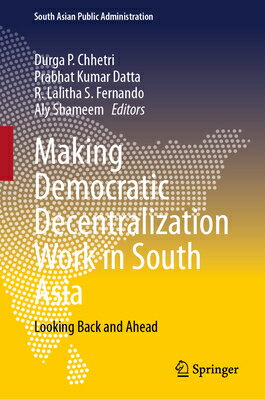 楽天楽天ブックスMaking Democratic Decentralization Work in South Asia: Looking Back and Ahead MAKING DEMOCRATIC DECENTRALIZA （South Asian Public Administration） [ Durga P. Chhetri ]