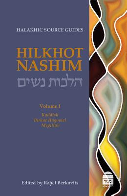 Hilkhot Nashim: Halakhic Source Guides Volume 1: Kaddish, Birkat Hagomel, Megillah HILKHOT NASHIM [ Rahel Berkovits ]