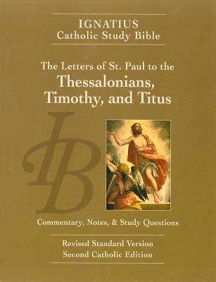 The Letters of St. Paul to the Thessalonians, Timothy, and Titus LETTERS OF ST PAUL TO THE THES （Ignatius Catholic Study Bible） [ Scott Hahn ]