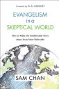 Evangelism in a Skeptical World: How to Make the Unbelievable News about Jesus M...