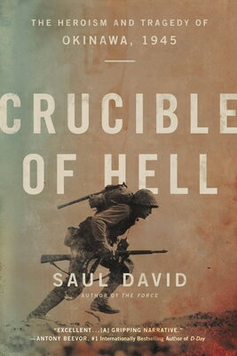 Crucible of Hell: The Heroism and Tragedy of Okinawa, 1945 CRUCIBLE OF HELL [ Saul David ]