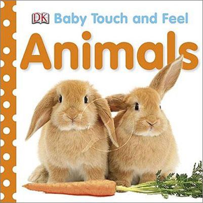 Baby Touch and Feel: Animals BABY TOUCH FEEL ANIMALS （Baby Touch and Feel） Dk