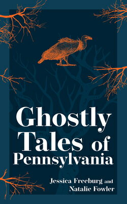 Ghostly Tales of Pennsylvania GHOSTLY TALES OF PENNSYLVANIA （Hauntings, Horrors & Scary Ghost Stories） [ Jessica Freeburg ]