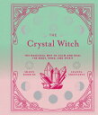 The Crystal Witch: The Magickal Way to Calm and Heal the Body, Mind, and Spirit Volume 6 CRYSTAL WITCH （Modern-Day Witch） Leanna Greenaway