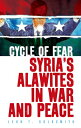 Cycle of Fear: Syria 039 s Alawites in War and Peace CYCLE OF FEAR Leon Goldsmith