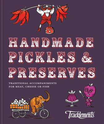Handmade Pickles & Preserves: Traditional Handmade Accompaniments for Meat, Cheese or Fish HANDMADE PICKLES & PRESERVES [ Tracklements ]