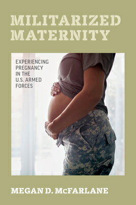 楽天楽天ブックスMilitarized Maternity: Experiencing Pregnancy in the U.S. Armed Forces MILITARIZED MATERNITY [ Megan D. McFarlane ]