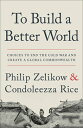 To Build a Better World: Choices to End the Cold War and Create a Global Commonw...