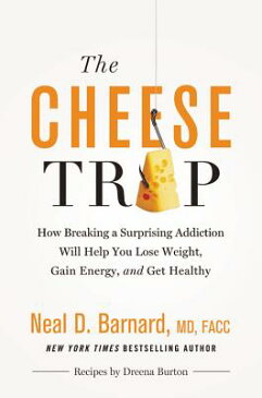 The Cheese Trap: How Breaking a Surprising Addiction Will Help You Lose Weight, Gain Energy, and Get CHEESE TRAP [ Neal D. Barnard ]