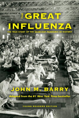 The Great Influenza: The True Story of the Deadliest Pandemic in History (Young Readers Edition) GRT INFLUENZA [ John M. Barry ]