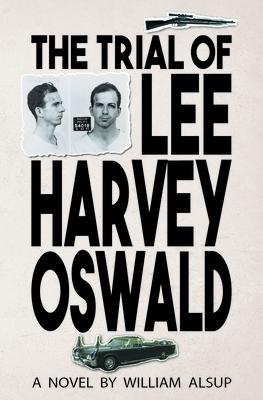 The Trial of Lee Harvey Oswald TRIAL OF LEE HARVEY OSWALD [ William Alsup ]