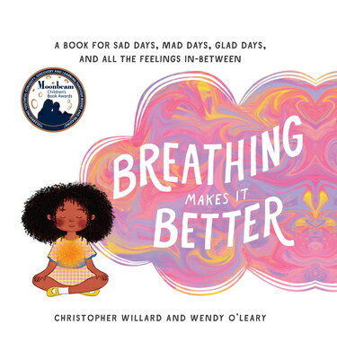 Breathing Makes It Better: A Book for Sad Days, Mad Days, Glad Days, and All the Feelings In-Between BREATHING MAKES IT BETTER Christopher Willard