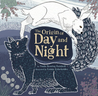 The Origin of Day and Night ORIGIN OF DAY & NIGHT [ Paula Ikuutaq Rumbolt ]