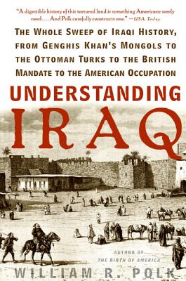 Understanding Iraq: The Whole Sweep of Iraqi History, from Genghis Khan's Mongols to the Ottoman Tur