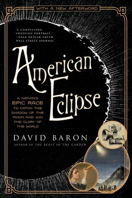 American Eclipse: A Nation's Epic Race to Catch the Shadow of the Moon and Win the Glory of the Worl AMER ECLIPSE [ David Baron ]