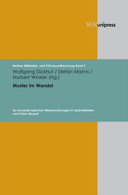 Muster Im Wandel: Zur Dynamik Topischer Wissensordnungen In Spatmittelalter Und Fruher Neuzeit GER-MUSTER IM WANDEL （Berliner Mittelalter- Und Fruhneuzeitforschung） 