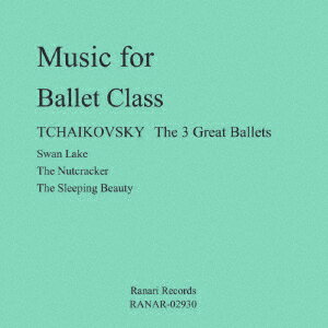 Music for Ballet Class *TCHAIKOVSKY The 3 Great Ballets * Swan Lake The Nutcracker The Sleeping [ MAI ]
