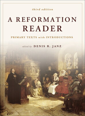 A Reformation Reader: Primary Texts with Introductions, 3rd Edition READER 3/E [ Denis R. Janz ]