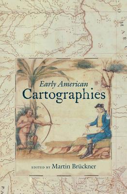 Early American Cartographies EARLY AMER CARTOGRAPHIES （Published by the Omohundro Institute of Early American Histo） 