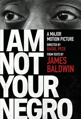 I Am Not Your Negro: A Companion Edition to the Documentary Film Directed by Raoul Peck I AM NOT YOUR NEGRO （Vintage International） 