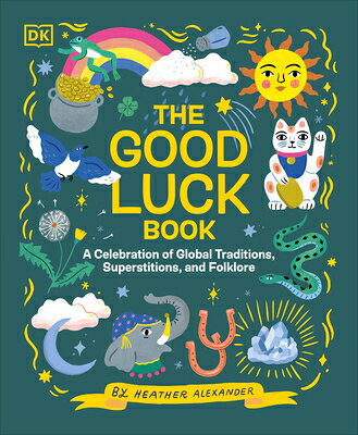 The Good Luck Book: A Celebration of Global Traditions, Superstitions, and Folklore GOOD LUCK BK [ Heather Alexander ]