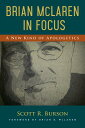Brian McLaren in Focus: A New Kind of Apologetic