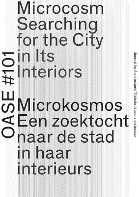 OASE 101: Microcosm: Searching for the City in Its Interiors OASE 101 MICROCOSM 