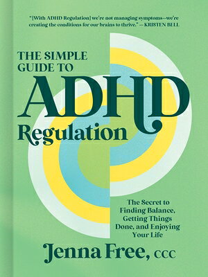 The Simple Guide to ADHD Regulation: The Secret to Finding Balance, Getting Things Done, and Enjoyin