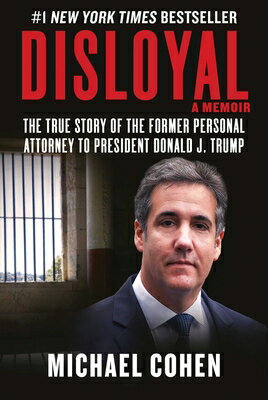 Disloyal: A Memoir: The True Story of the Former Personal Attorney to President Donald J. Trump DISLOYAL A MEMOIR 