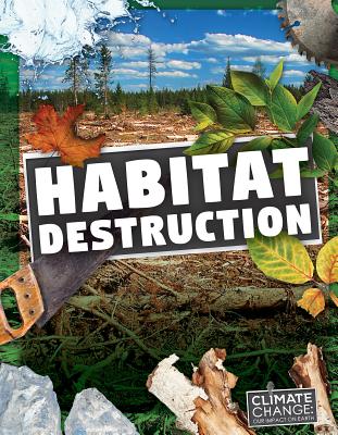 Habitat Destruction HABITAT DESTRUCTION （Climate Change: Our Impact on Earth） 