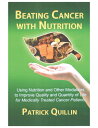 Beating Cancer with Nutrition: Optimal Nutrition Can Improve Outcome in Medically Treated Cancer Pat BEATING CANCER W/NUTRITION REV Patrick Quillin