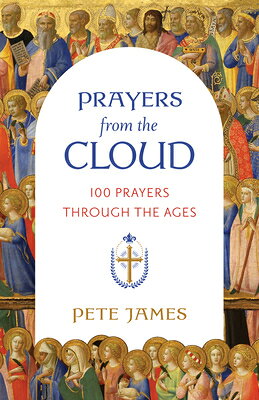 Prayers from the Cloud: 100 Prayers Through the Ages PRAYERS FROM THE CLOUD 