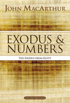Exodus and Numbers: The Exodus from Egypt EXODUS &NUMBERS ��MacArthur Bible Studies�� [ John F. MacArthur ]