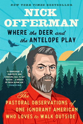 Where the Deer and the Antelope Play: The Pastoral Observations of One Ignorant American Who Likes t WHERE THE DEER & THE ANTELOPE [ Nick Offerman ]